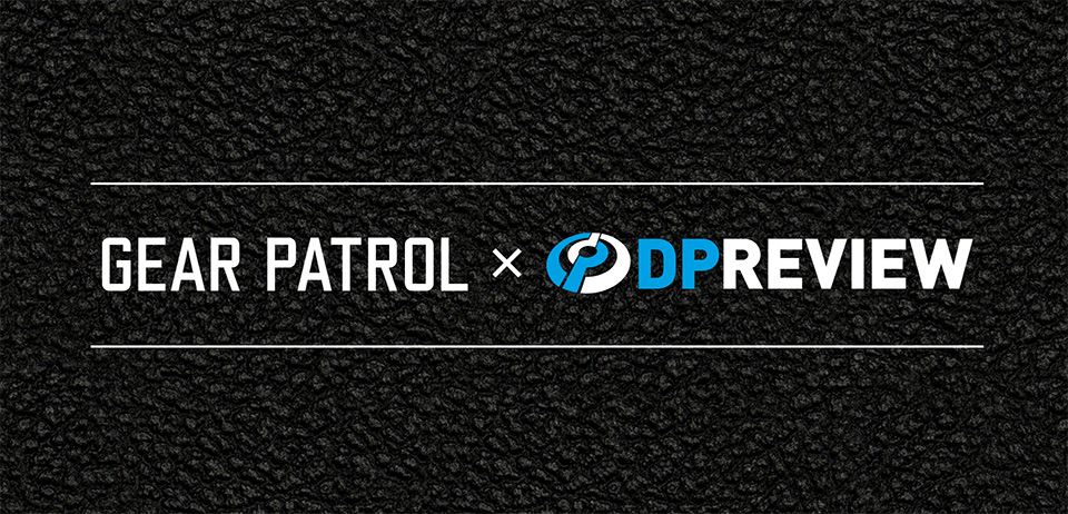 Gear Patrol & DPRreview