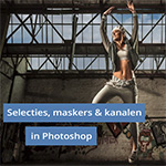 Cursus Selecties, Maskers en Kanalen in Photoshop