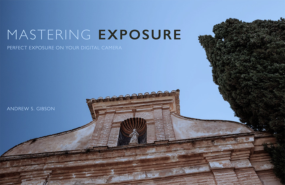 Mastering Exposure - Andrew S. Gibson Mastering Exposure - Andrew S. Gibson